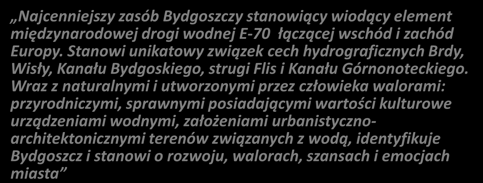 Definicja Bydgoski Węzeł Wodny (BWW) Najcenniejszy zasób Bydgoszczy stanowiący wiodący element międzynarodowej drogi wodnej E-70 łączącej wschód i zachód Europy.