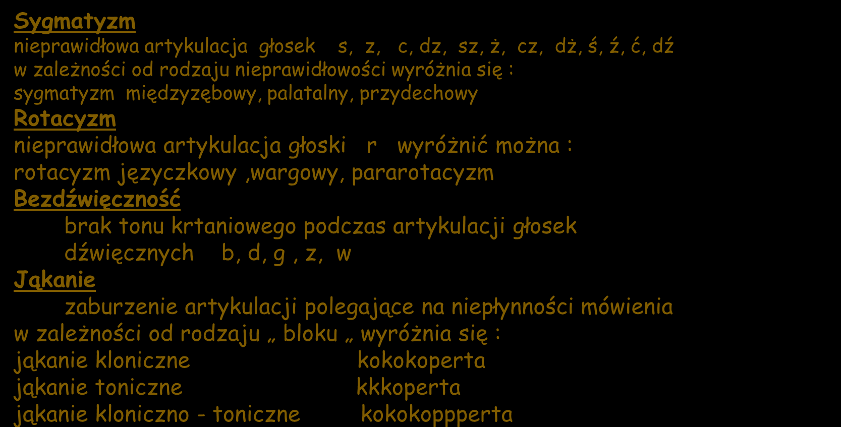 6. Najczęściej spotykane wady wymowy Sygmatyzm nieprawidłowa artykulacja głosek s, z, c, dz, sz, ż, cz, dż, ś, ź, ć, dź w zależności od rodzaju nieprawidłowości wyróżnia się : sygmatyzm międzyzębowy,