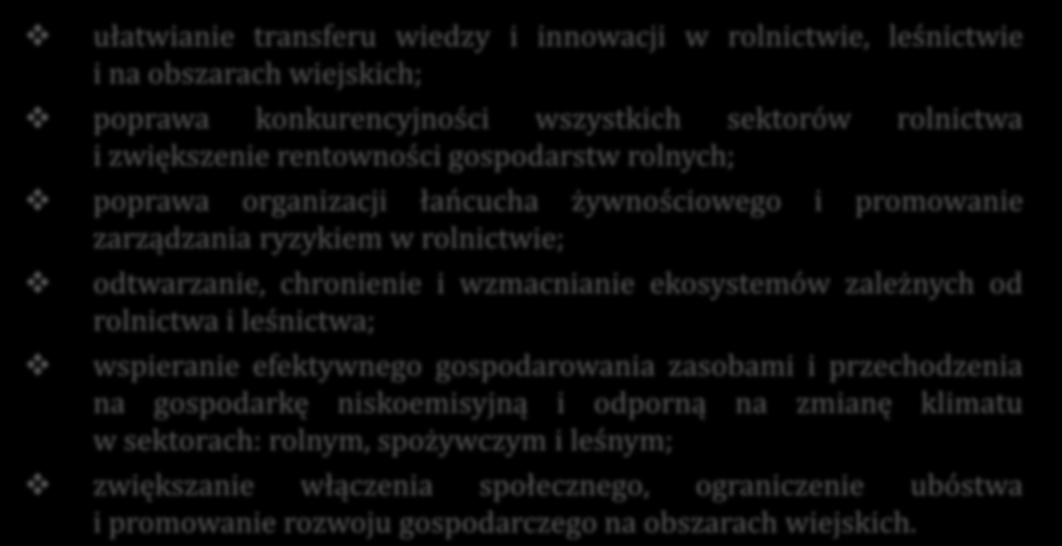 PROW 2014-2020 cele i priorytety Cele Programu Poprawa konkurencyjności rolnictwa Zrównoważony rozwój terytorialny obszarów wiejskich Zrównoważone zarządzanie zasobami naturalnymi Priorytety