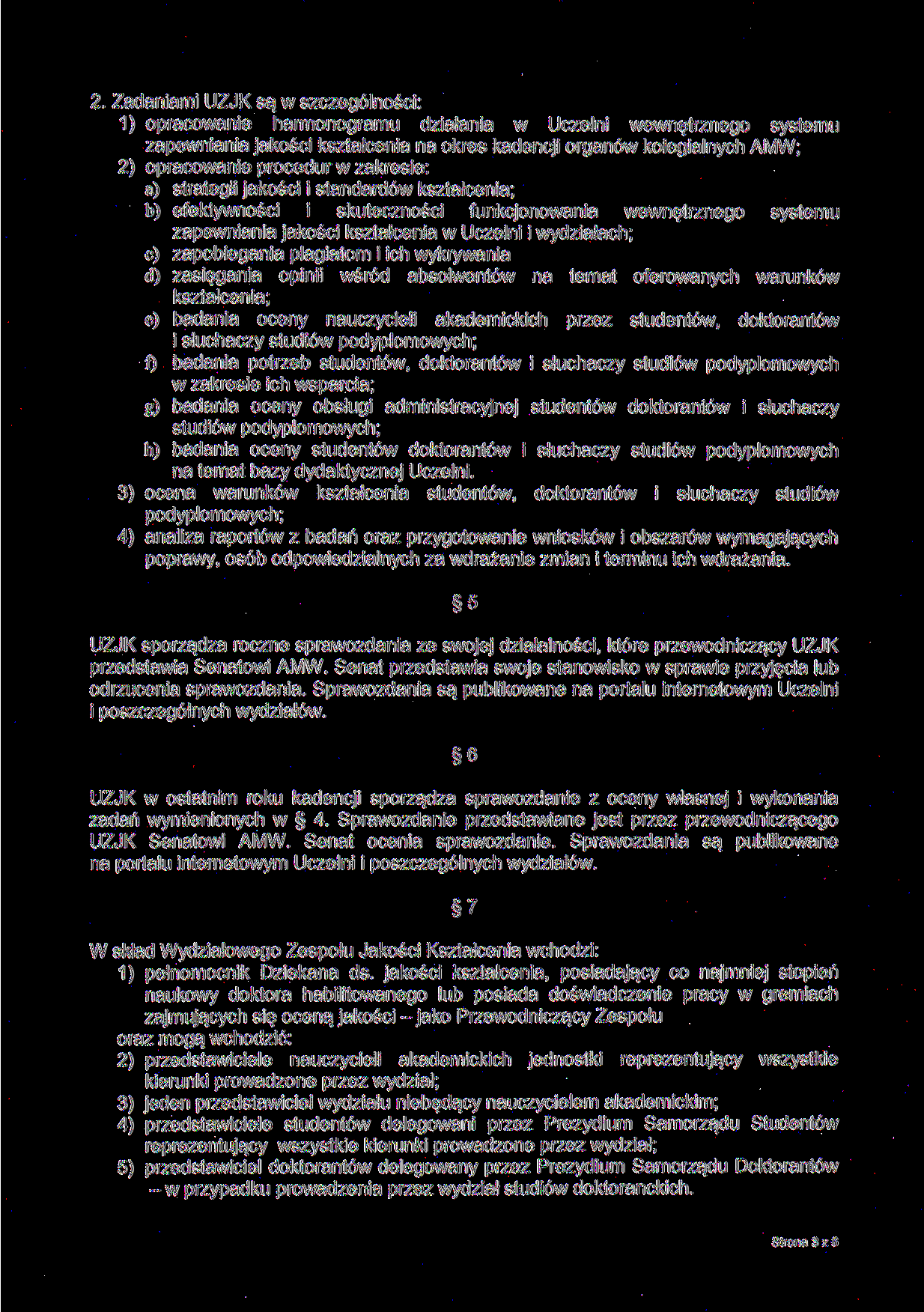 2. Zadaniami UZJK są w szczególności: 1) opracowanie harmonogramu działania w Uczelni wewnętrznego systemu zapewniania jakości kształcenia na okres kadencji organów kolegialnych AMW; 2) opracowanie