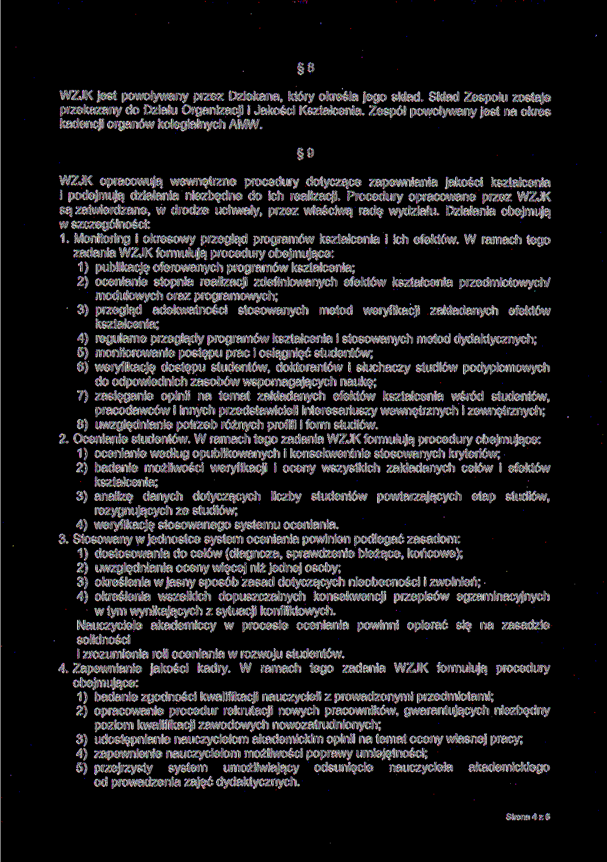 8 WZJK jest powoływany przez Dziekana, który określa jego skład. Skład Zespołu zostaje przekazany do Działu Organizacji i Jakości Kształcenia.