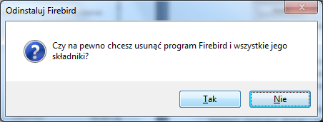 rys. 10 prośba o potwierdzenie odinstalowania programu Firebird Po kliknięciu Tak rozpocznie się proces deinstalacji starszej wersji serwera.