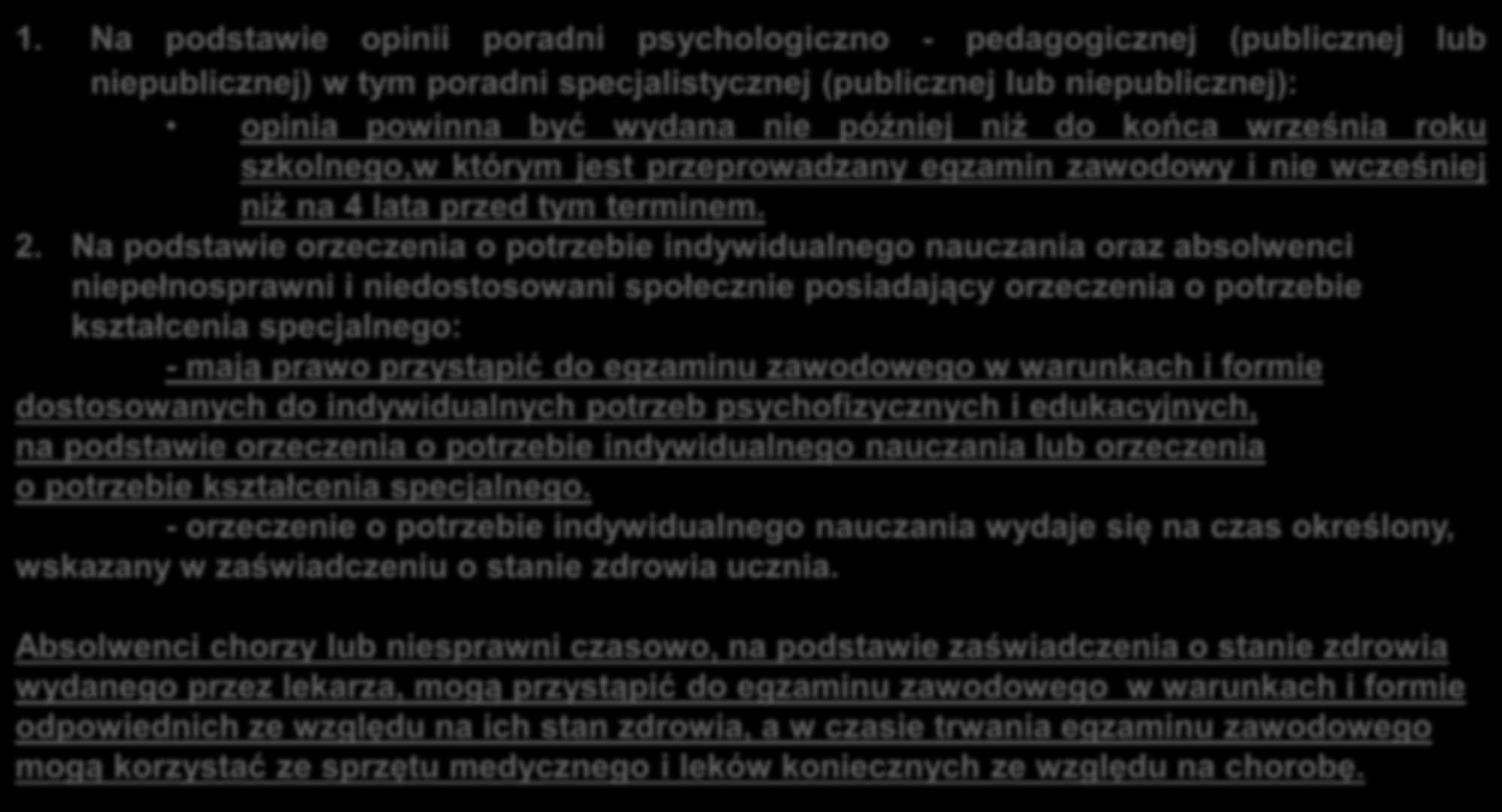 ZDAJĄCY ZE SPECJALNYMI POTRZEBAMI EDUKACYJNYMI Mają prawo przystąpić do egzaminu zawodowego w warunkach i formie dostosowanych do indywidualnych potrzeb psychofizycznych i edukacyjnych zdającego 1.