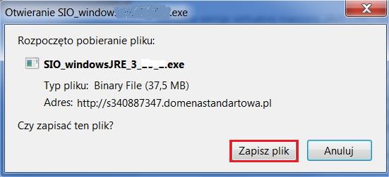 dla systemu Windows 7 - Otwieranie SIO w którym zalecamy wybranie przycisku Zapisz plik ; program instalacyjny zostanie zapisany w katalogu Pobrane (dysk C: