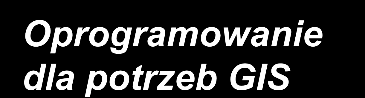 Systemy GIS Oprogramowanie