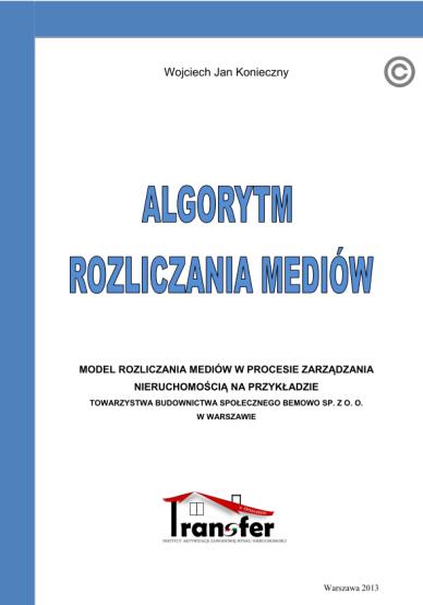 NASZE PUBLIKACJE ALGORYTM ROZLICZANIA MEDIÓW Jest to gotowa receptura o sposobie kolejno po sobie następujących czynnościach, których celem jest doprowadzenie do sporządzenia rozliczenia kosztów
