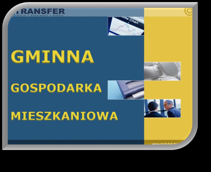 Gminna gospodarka mieszkaniowa ( 8 godzin edukacyjnych ) Szkolenie polecamy Właścicielom i najemcom pracownikom samorządowym managerom szczebla kierowniczego obowiązki gminy realizacja wyroków