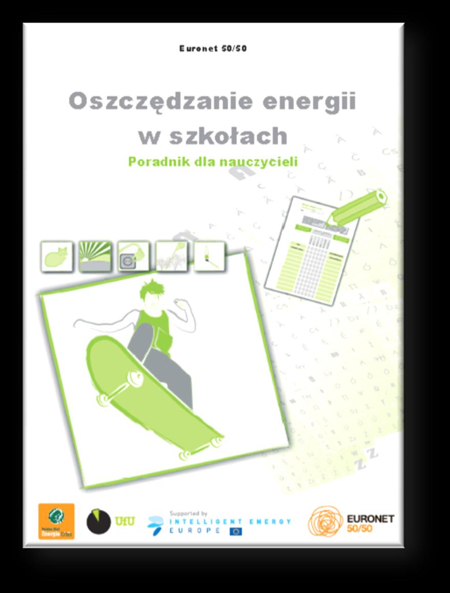 Poradnik dla nauczycieli Oszczędzanie energii w szkołach opisujący metodologię 50/50, która zakłada zaangażowanie uczniów w proces zarządzania energią w szkole oraz nauczenie ich ekologicznych