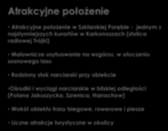 Atuty inwestycji Atrakcyjne położenie Atrakcyjne położenie w Szklarskiej Porębie - jednym z najsłynniejszych kurortów w Karkonoszach (stolica radiowej Trójki) Malownicze usytuowanie na wzgórzu, w