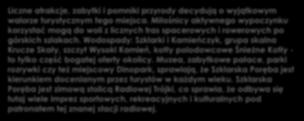 Wodospady: Szklarki i Kamieńczyk, grupa skalna Krucze Skały, szczyt Wysoki Kamień, kotły polodowcowe Śnieżne Kotły - to tylko część bogatej oferty okolicy.