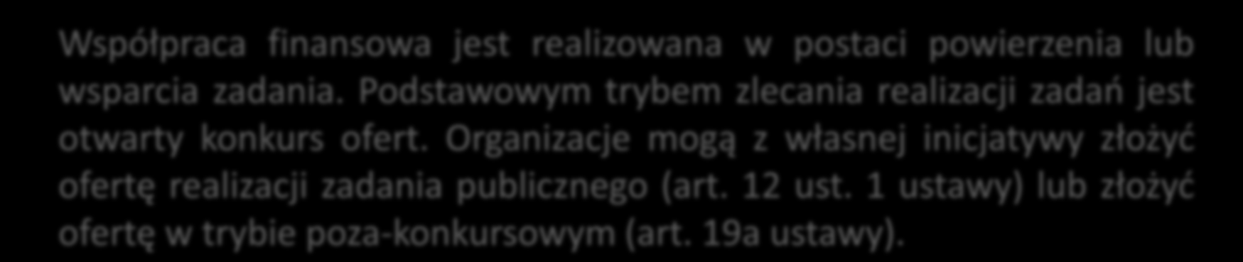 Współpraca finansowa jest realizowana w postaci powierzenia lub wsparcia zadania. Podstawowym trybem zlecania realizacji zadań jest otwarty konkurs ofert.