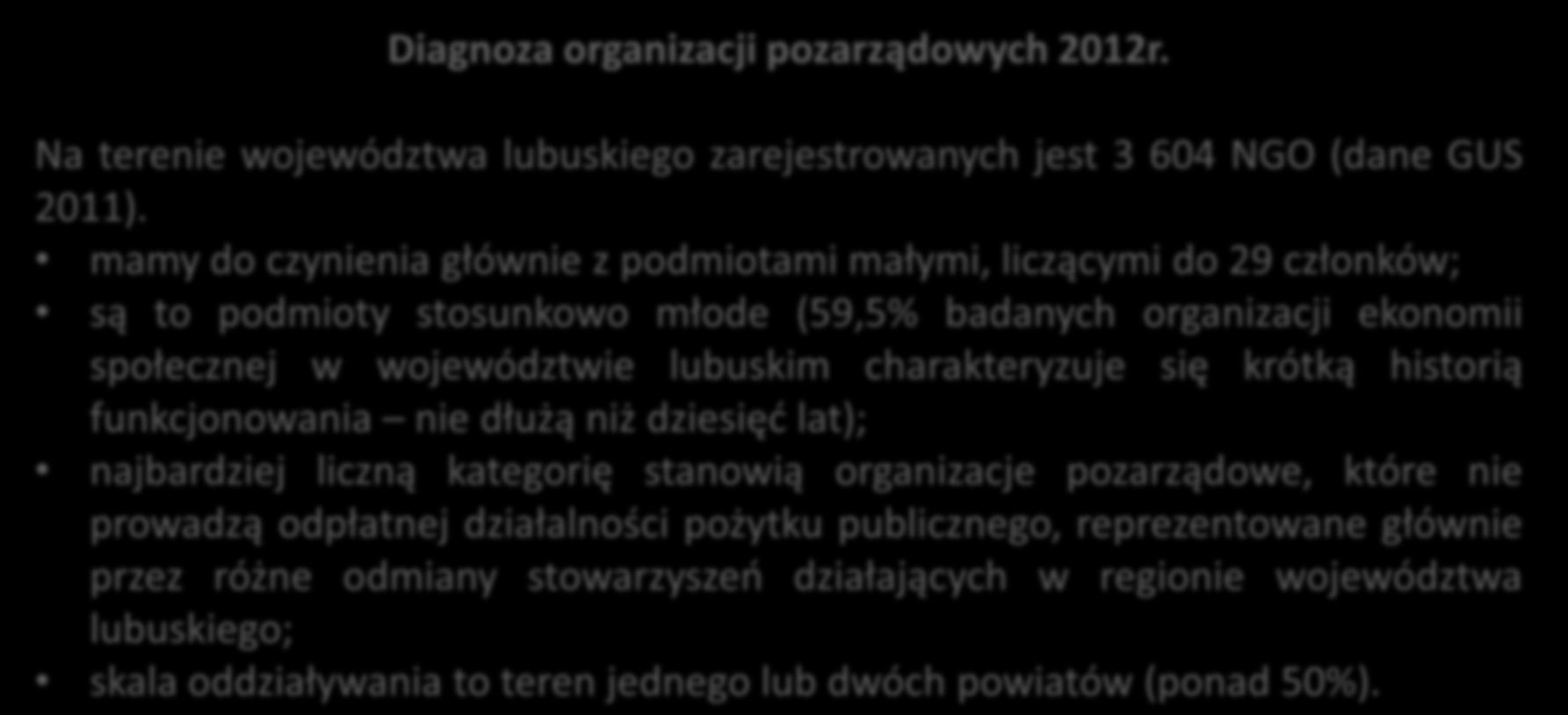 Diagnoza organizacji pozarządowych 2012r. Na terenie województwa lubuskiego zarejestrowanych jest 3 604 NGO (dane GUS 2011).