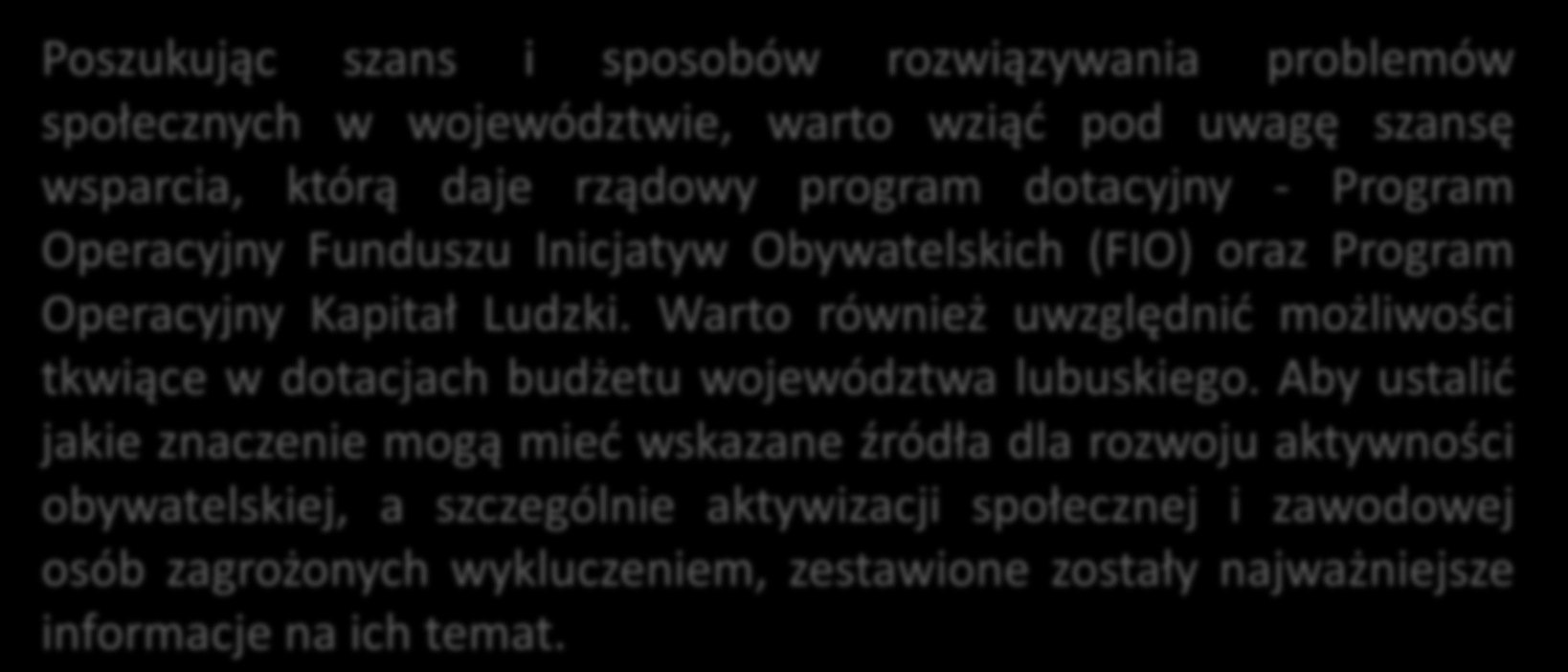 Poszukując szans i sposobów rozwiązywania problemów społecznych w województwie, warto wziąć pod uwagę szansę wsparcia, którą daje rządowy program dotacyjny - Program Operacyjny Funduszu Inicjatyw