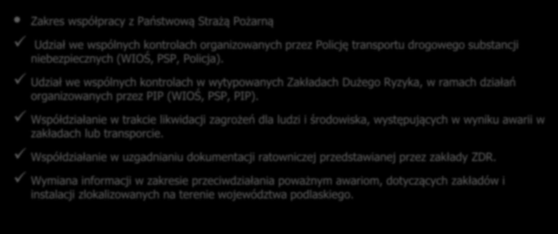 Współpraca z PSP, Policją, Służbą Celną, Strażą Graniczną, Inspekcją Weterynaryjną, Inspekcją Transportu Drogowego ze wszystkimi jednostkami współpracę regulują umowy dwustronne.
