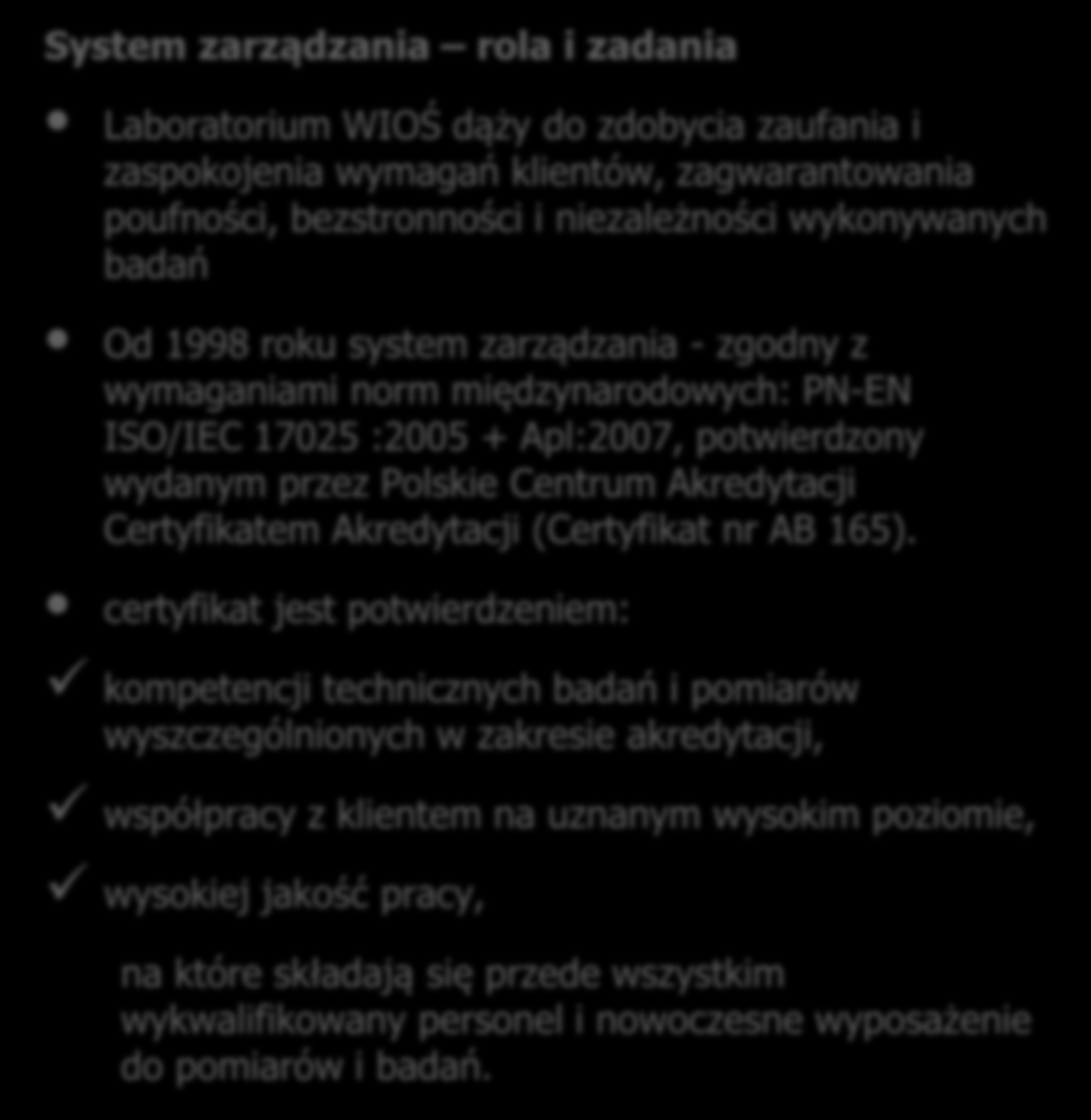 System zarządzania rola i zadania Laboratorium WIOŚ dąży do zdobycia zaufania i zaspokojenia wymagań klientów, zagwarantowania poufności, bezstronności i niezależności