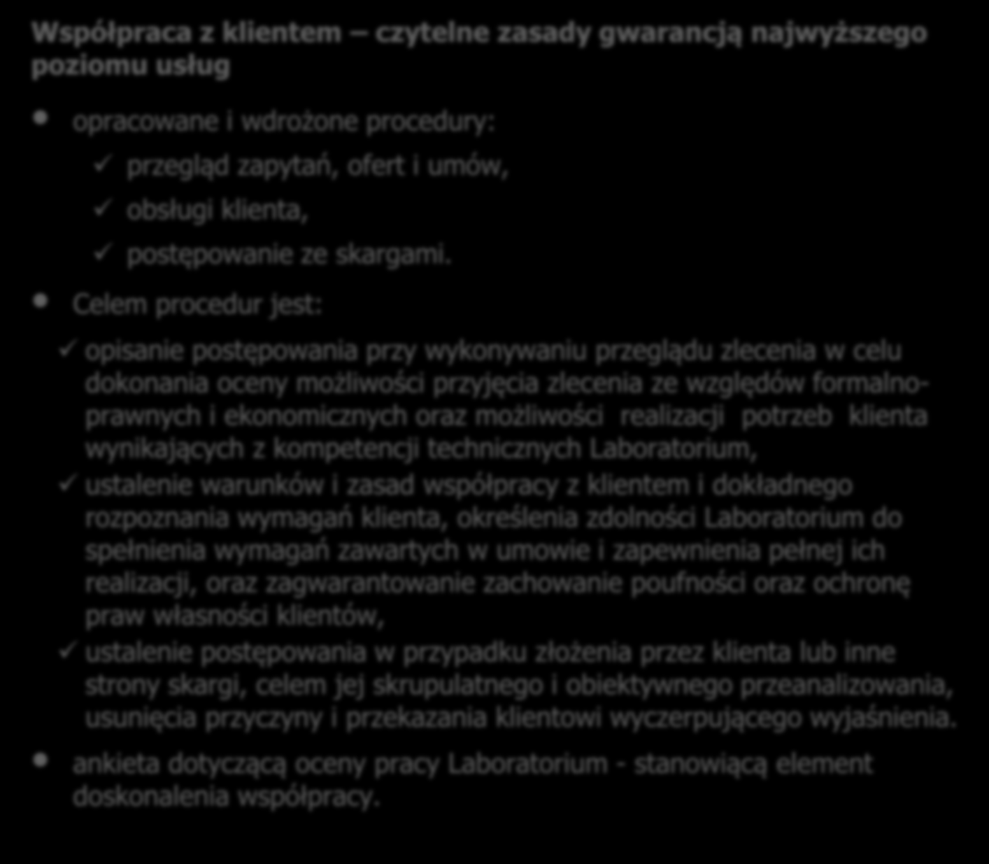 Współpraca z klientem czytelne zasady gwarancją najwyższego poziomu usług opracowane i wdrożone procedury: przegląd zapytań, ofert i umów, obsługi klienta, postępowanie ze skargami.