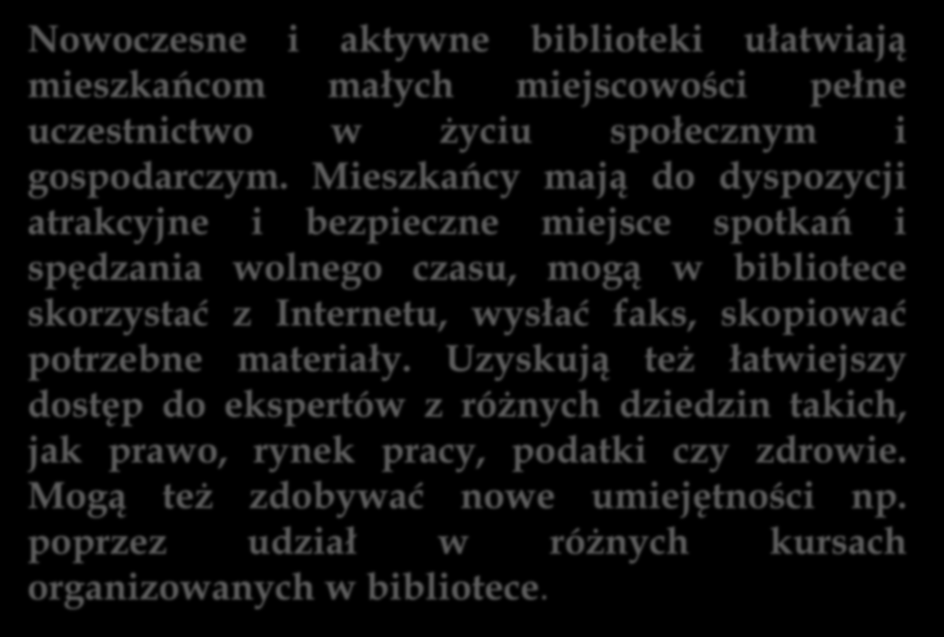 Nowoczesne i aktywne biblioteki ułatwiają mieszkańcom małych miejscowości pełne uczestnictwo w życiu społecznym i gospodarczym.