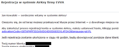 Rejestracja w systemie AirKey Na stronie airkey.evva.com kliknąć przycisk Rejestracja w systemie AirKey Wykonać rejestrację. Otrzymasz e-mail potwierdzający, za pomocą którego ukończysz rejestrację.
