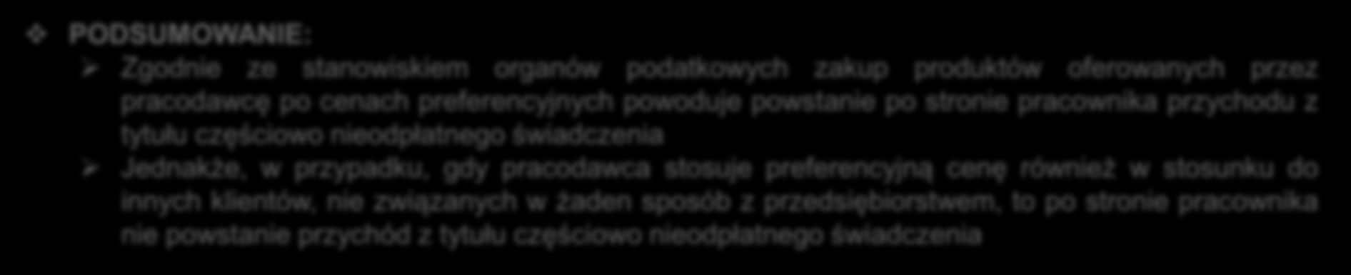 III. PREFERENCYJNE CENY PRODUKTÓW FIRMOWYCH DLA PRACOWNIKÓW PIT PODSUMOWANIE: Zgodnie ze stanowiskiem organów podatkowych zakup produktów oferowanych przez pracodawcę po cenach preferencyjnych