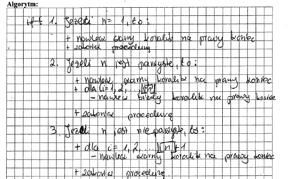 Informatyka 28 pierwsza instrukcja warunkowa i po wyjściu z niej n będzie równe 1, zatem zostanie wykonywana druga instrukcja warunkowa, czyli: nawlekamy czarny koralik.