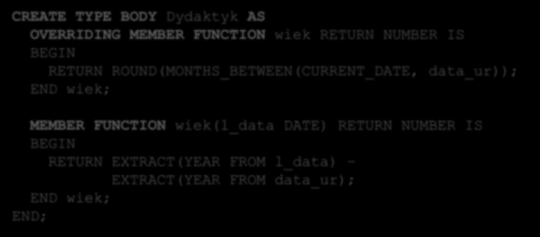 Dziedziczenie 36 ALTER TYPE Pracownik NOT FINAL CASCADE; przesłonięcie metody przeciążenie metody CREATE TYPE Dydaktyk UNDER Pracownik ( tytul VARCHAR2(10), OVERRIDING MEMBER FUNCTION wiek RETURN