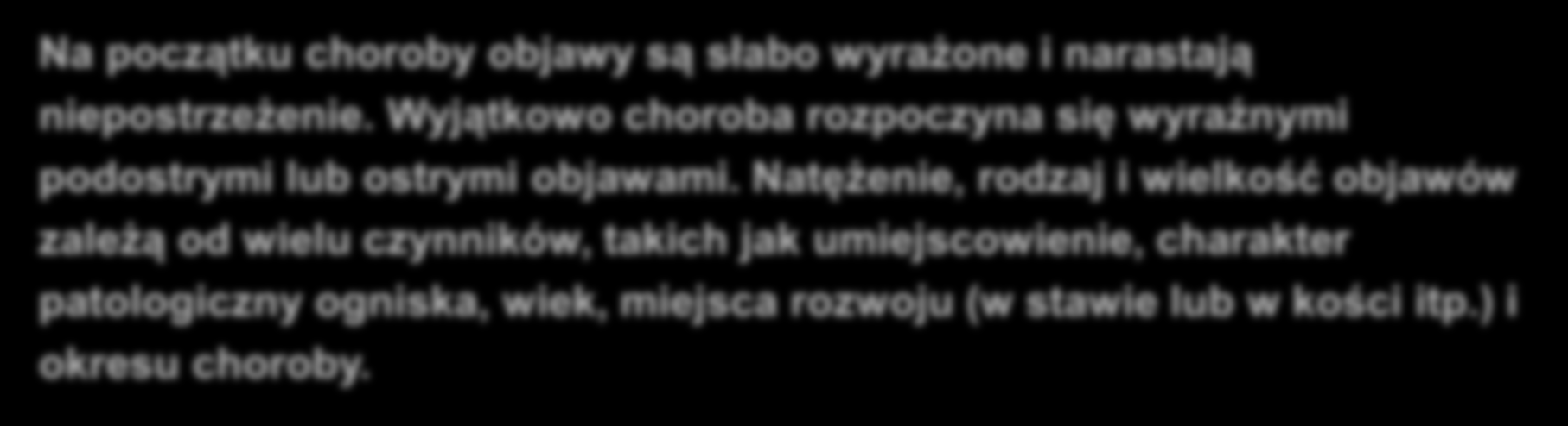 Gruźlica kostno-stawowa Gruźlica kości i stawów jest chorobą rozwijającą się powoli i skrycie. Niekiedy pierwsze objawy pojawiają się w okresie znacznego rozwoju choroby.