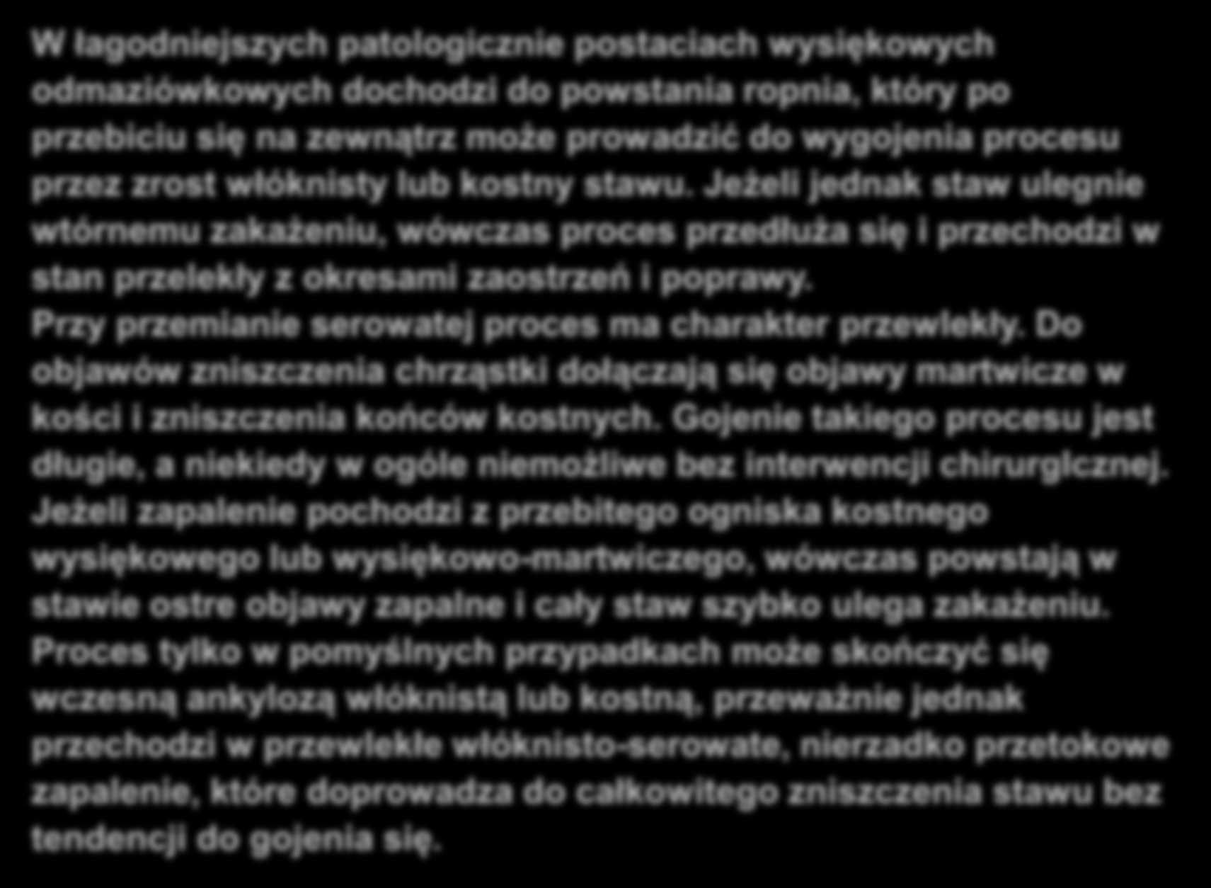 Gruźlica kostno-stawowa W łagodniejszych patologicznie postaciach wysiękowych odmaziówkowych dochodzi do powstania ropnia, który po przebiciu się na zewnątrz może prowadzić do wygojenia procesu przez