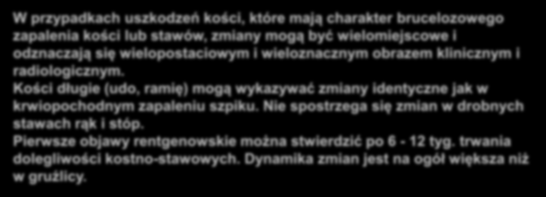 BRUCELOZA NARZĄDU RUCHU Chorują najczęściej mężczyźni w wieku 25-45 lat.