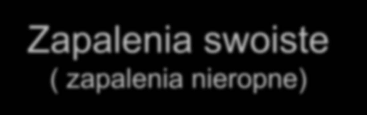 Zapalenia swoiste ( zapalenia nieropne) 1. Gruźlica kości i stawów. 2. Zakazenia grzbicze kości i stawów. 3.
