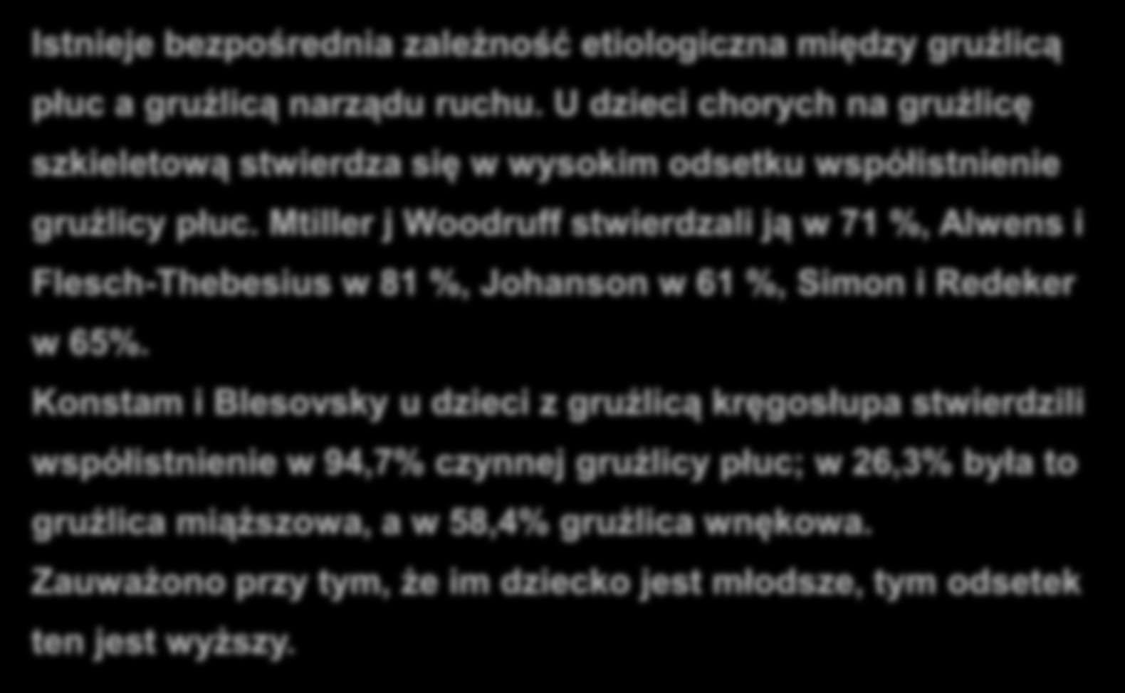 Gruźlica kostno-stawowa Istnieje bezpośrednia zależność etiologiczna między gruźlicą płuc a gruźlicą narządu ruchu.