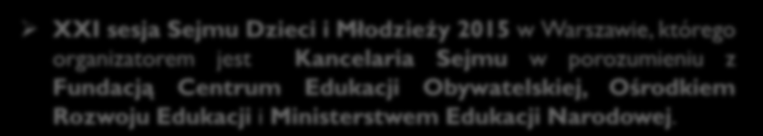 Inne działania XXI sesja Sejmu Dzieci i Młodzieży 2015 w Warszawie, którego organizatorem jest Kancelaria Sejmu w