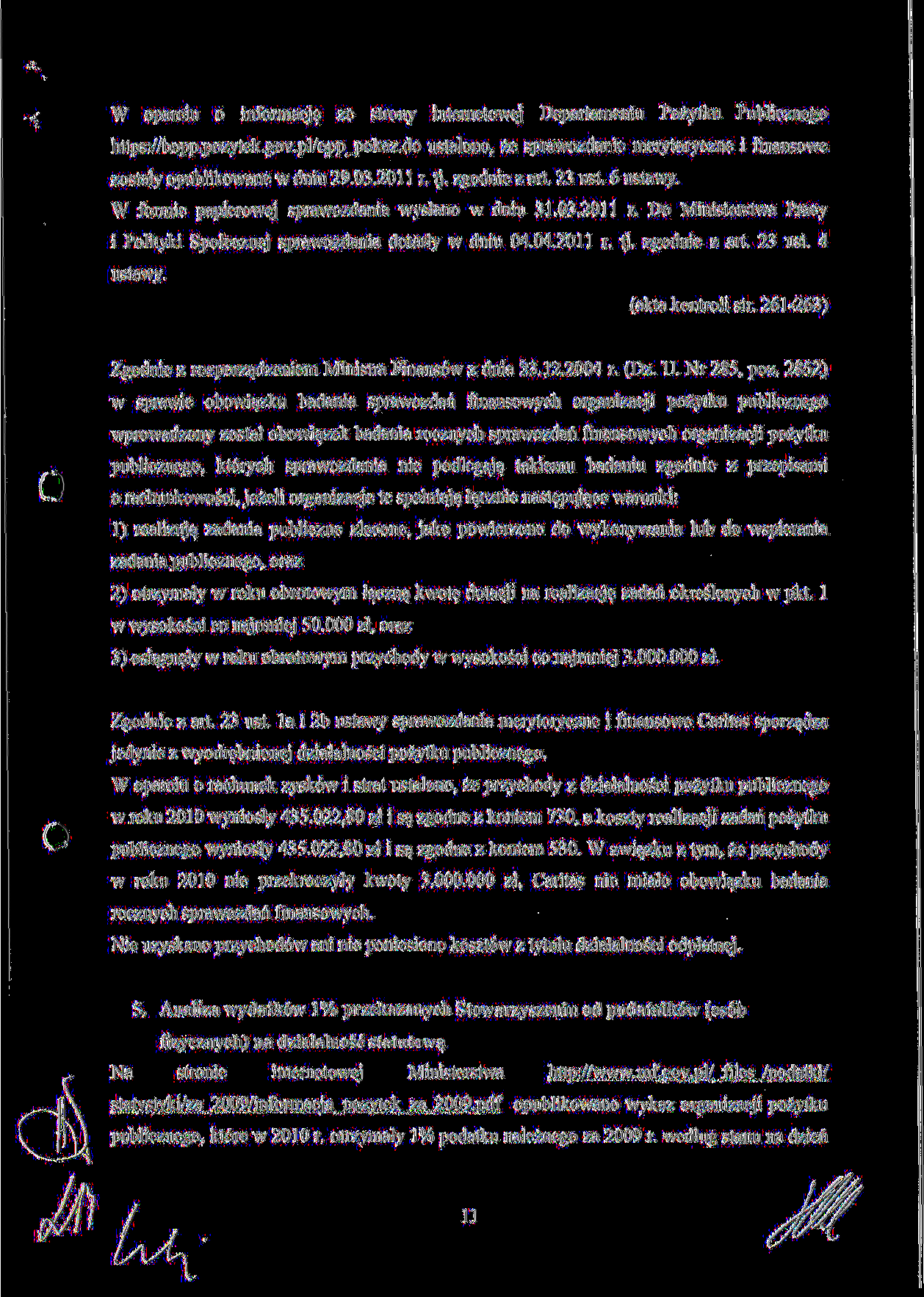 W oparciu o informacje ze strony internetowej Departamentu Pozytku Publicznego https:/^opp.pozytek.gov.pl/opp_pokaz.do ustalono, ze sprawozdanie merytoryczne i fmansowe zostaly opublikowane w dniu 29.