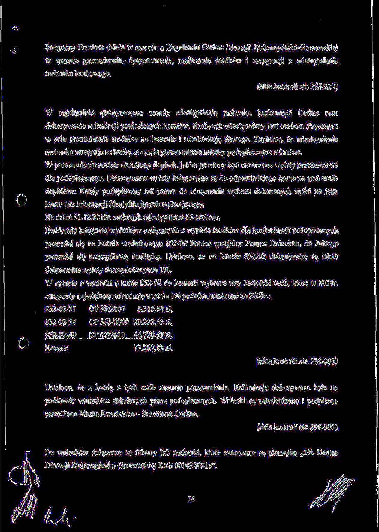 Powyzszy Fundusz dziala w oparciu o Regulamin Caritas Diecezji Zielonog6rsko-Gorzowskiej w sprawie gromadzenia, dysponowania, rozliczania srodk6w i rezygnacji z udostepnienia rachunku bankowego.