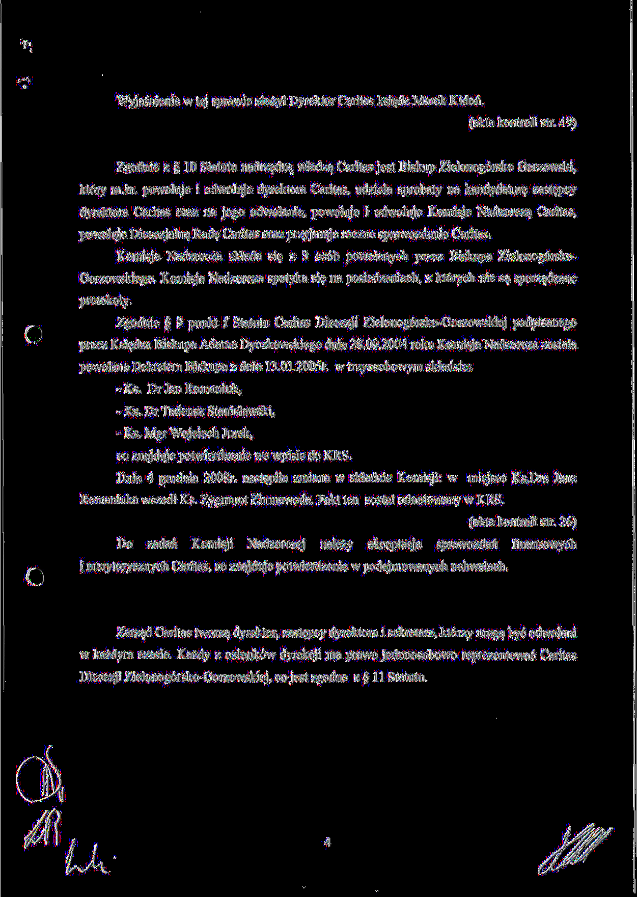 Wyjasnienia w tej sprawie zlozyl Dyrektor Caritas ksi^dz Marek Kidon. (akta kontroli str. 49) Zgodnie z g 10 Statutu nadrz$dnq. wladza^ Caritas jest Biskup Zielonog6rsko Gorzowski, kt6ry m.in.