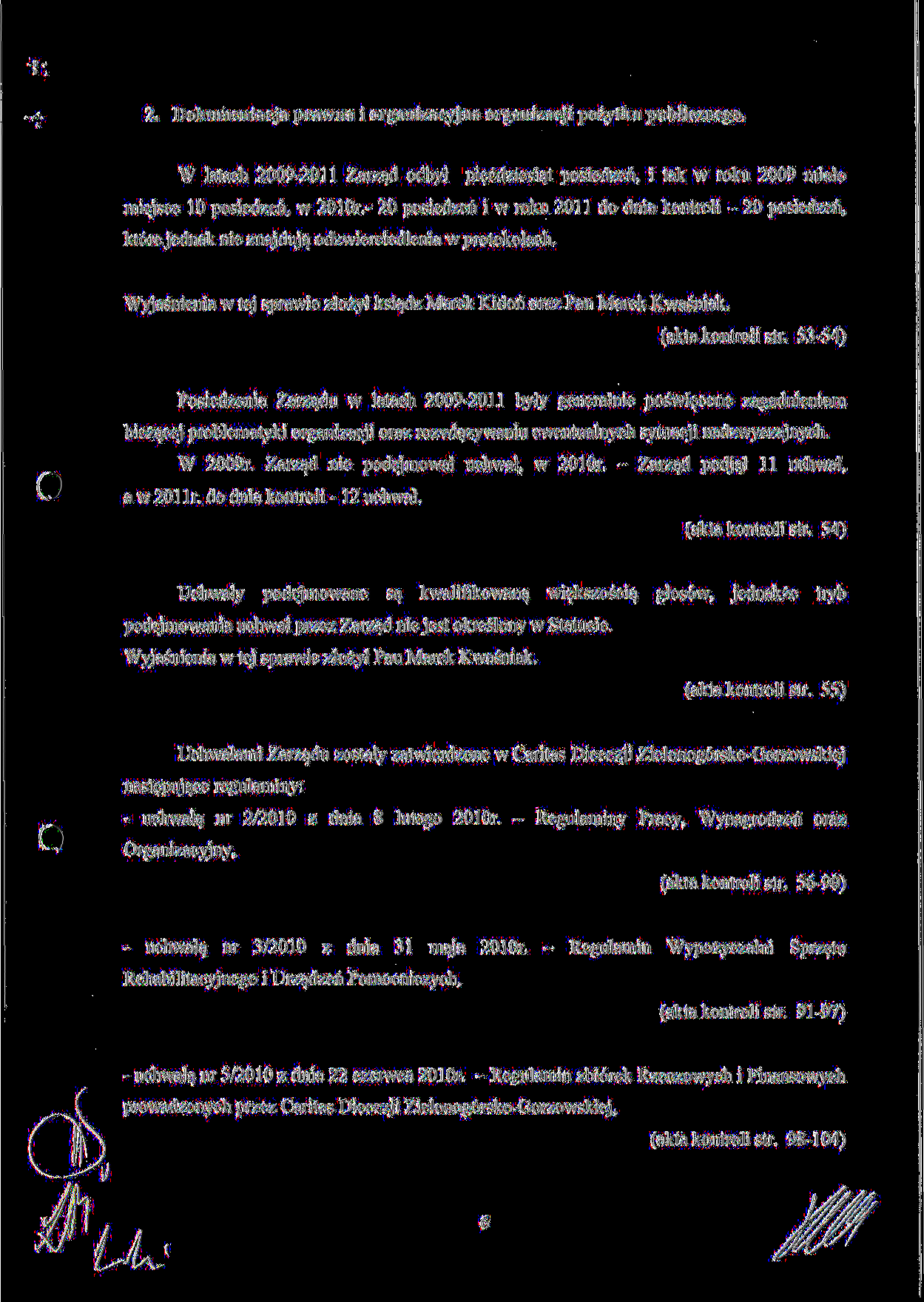2. Dokumentacja prawna i organizacyjna organizacji pozytku publicznego. W latach 2009-2011 Zarzad odbyl piecdziesiat posiedzen, i tak w roku 2009 mialo miejsce 10 posiedzeri, w 2010r.