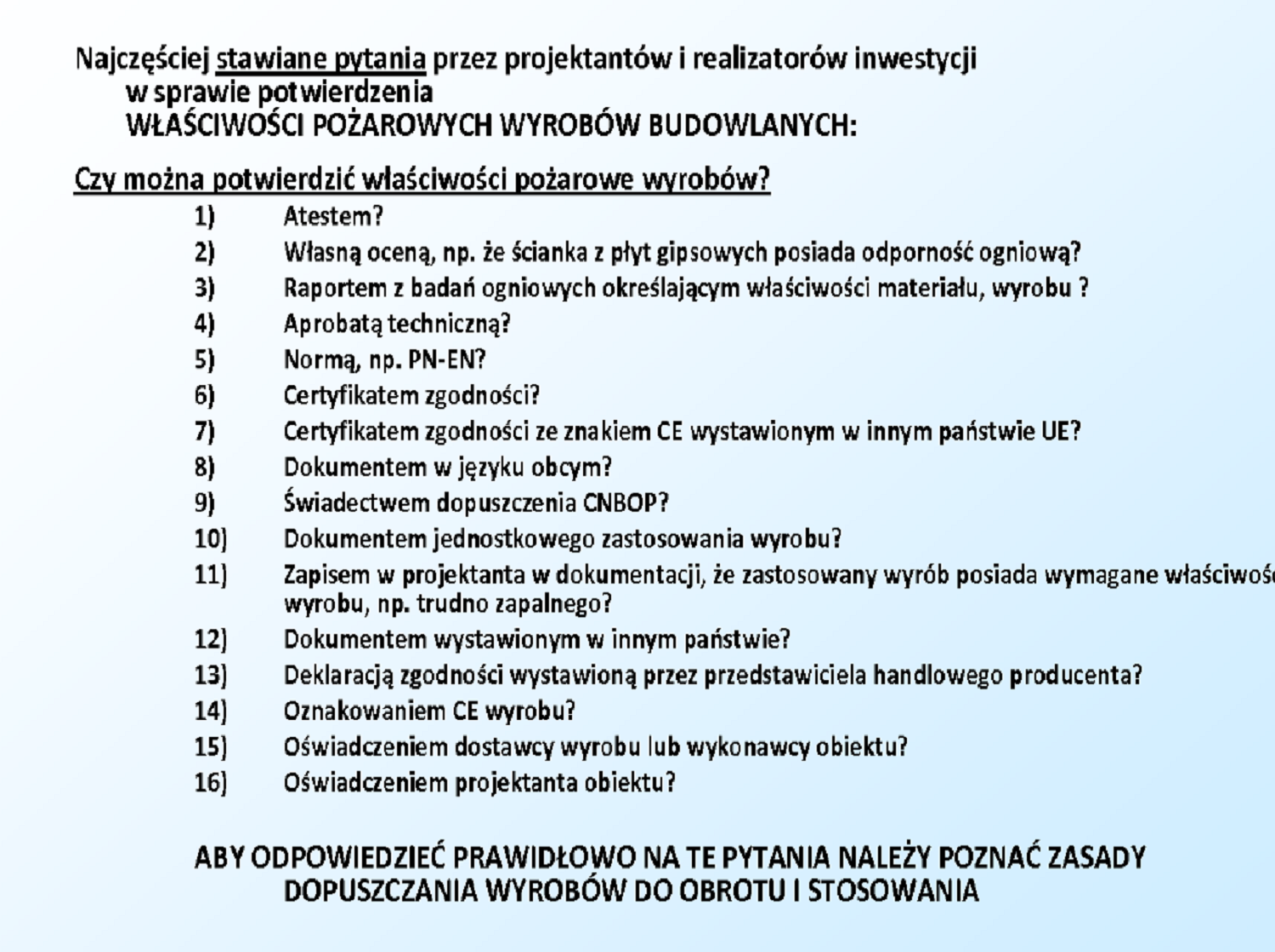 7 Wyroby budowlane wytworzone w celu zastosowania w obiekcie budowlanym w sposób trwały, można stosować przy wykonywaniu robót budowlanych wyłącznie wówczas, jeżeli zostały one wprowadzone do obrotu