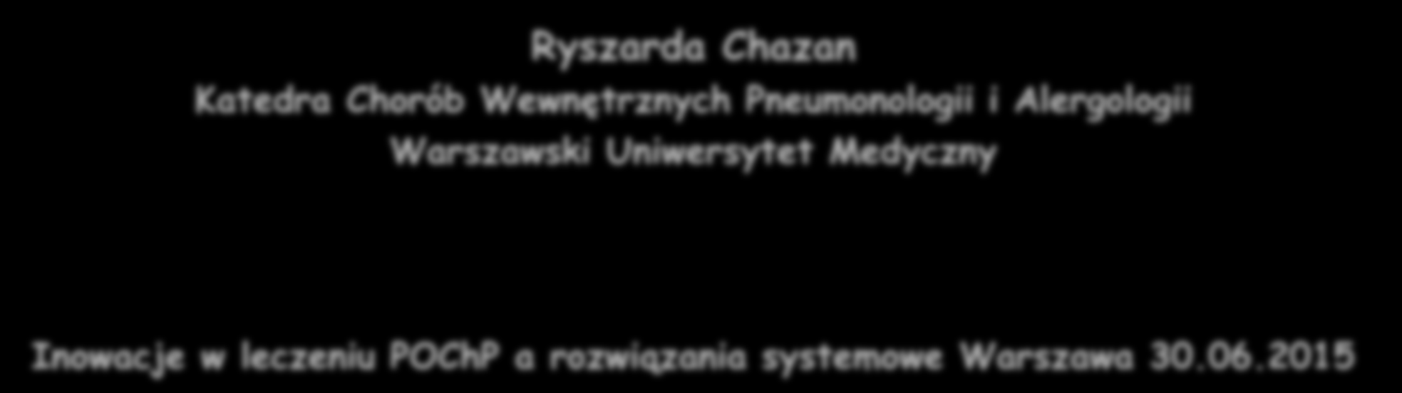 Aktualne wytyczne standardy postępowania w leczeniu POChP Zapobiegaj chorobie, wcześnie rozpoznaj, wcześnie rozpocznij leczenie Ryszarda Chazan