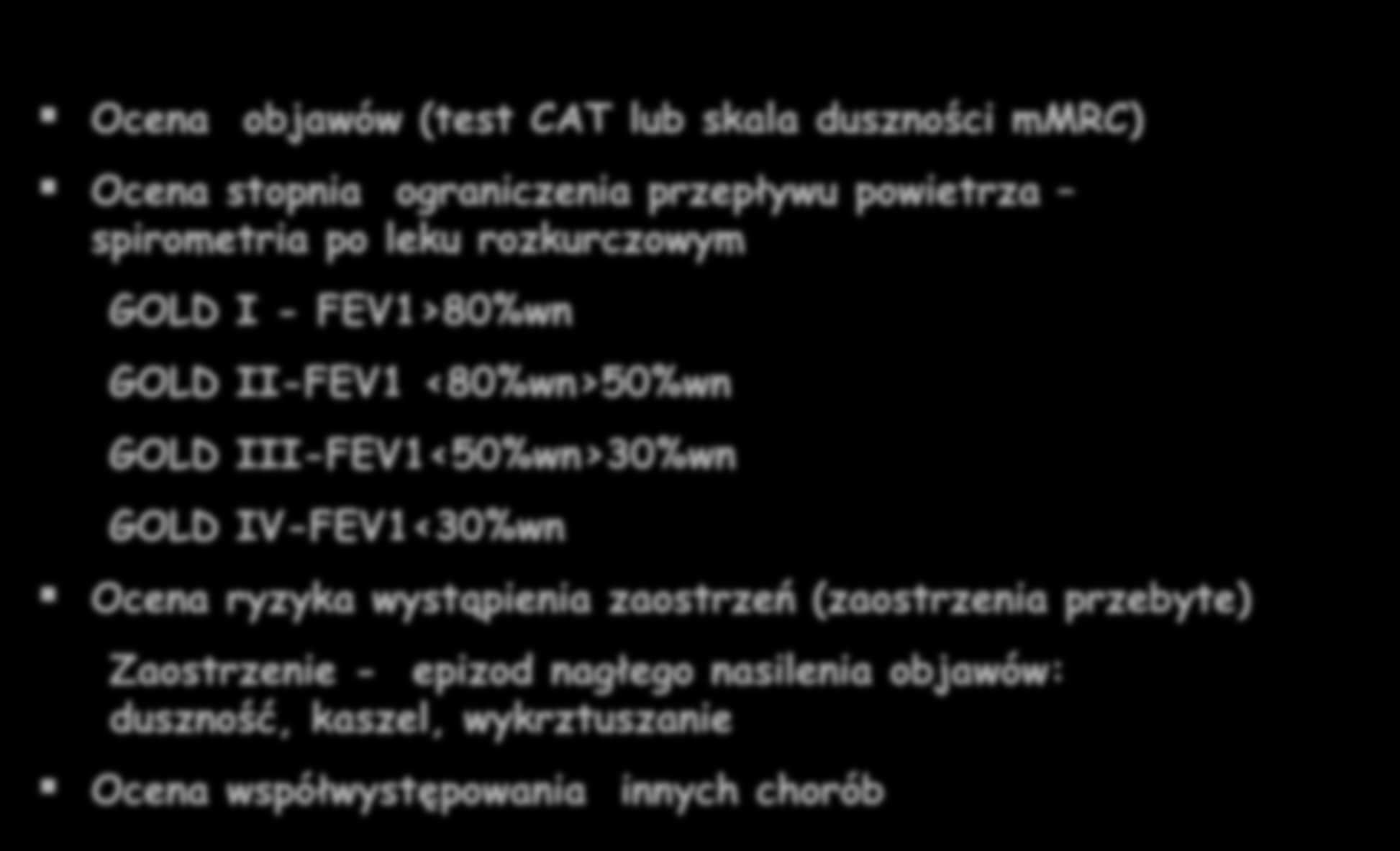 Global Strategy for Diagnosis, Management and Prevention of COPD 2015 Ocena przed wyborem terapii Ocena objawów (test CAT lub skala duszności mmrc) Ocena stopnia ograniczenia przepływu powietrza