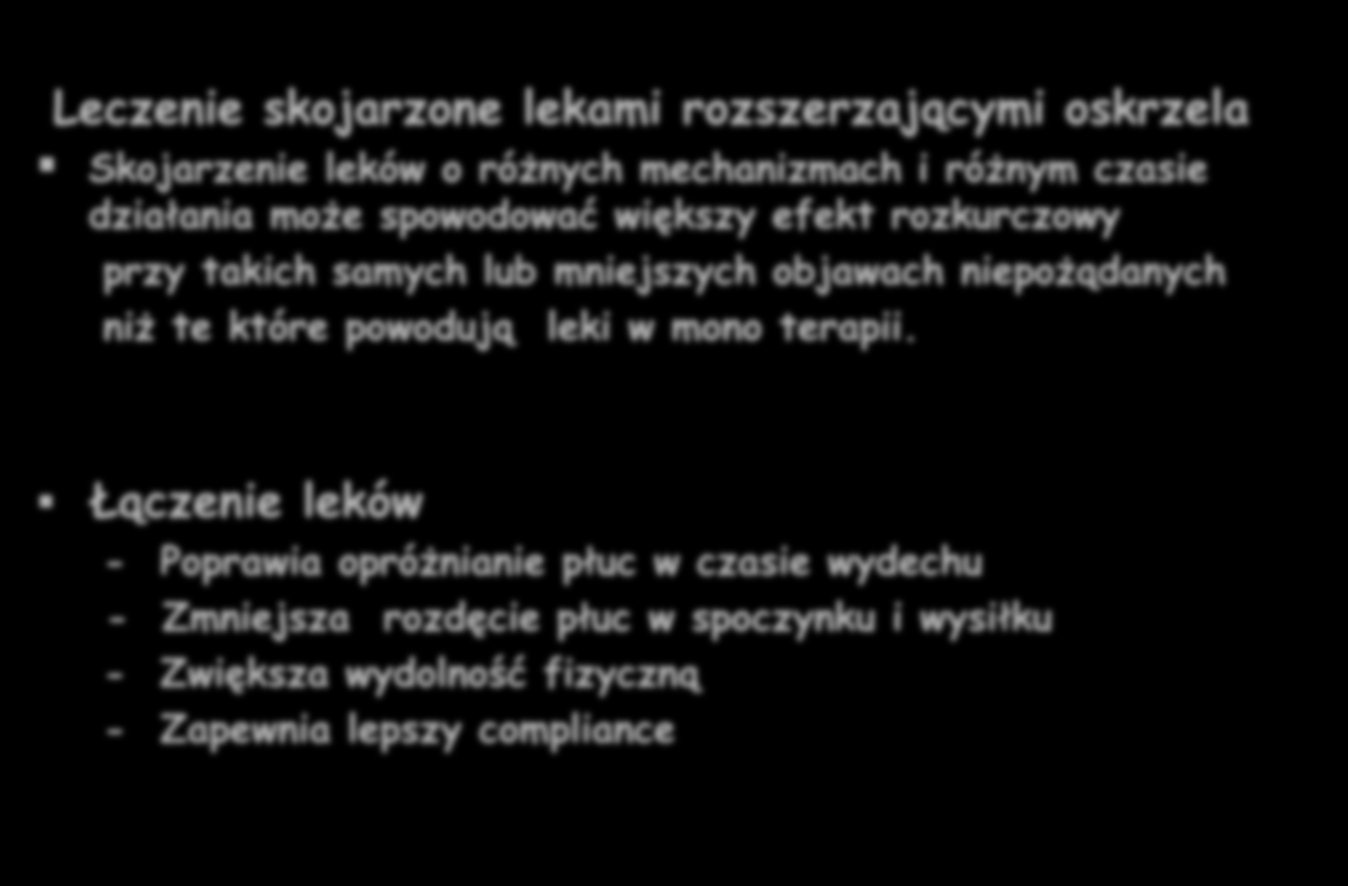 Leki rozszerzające oskrzela Leczenie skojarzone lekami rozszerzającymi oskrzela Skojarzenie leków o różnych mechanizmach i różnym czasie działania może spowodować większy efekt rozkurczowy przy