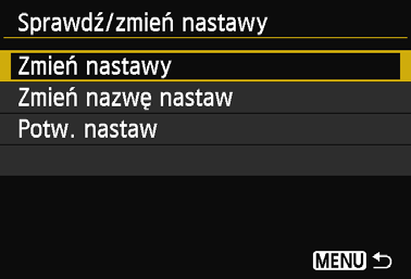 Sprawdzanie i zmiana ustawień Zmiana ustawień Aby zmienić ustawienia, wybierz pozycję [Zmień nastawy] na ekranie [Sprawdź/zmień nastawy] pokazanym na stronie 147.