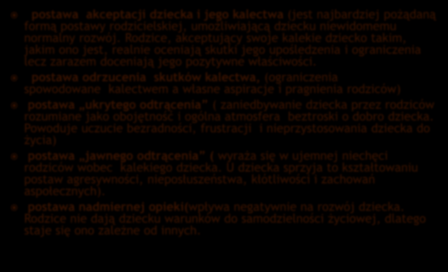 postawa akceptacji dziecka i jego kalectwa (jest najbardziej pożądaną formą postawy rodzicielskiej, umożliwiającą dziecku niewidomemu normalny rozwój.