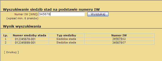 W celu wyszukania siedziby stada po numerze IW (lub jego fragmencie) należy w polu Numer IW [WNI] wpisać minimum 6 pierwszych cyfr Weterynaryjnego Numeru Identyfikacyjnego i użyć przycisku {Wyszukaj}