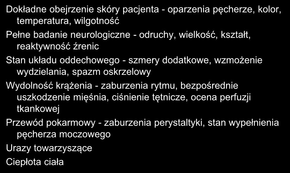BADANIE FIZYKALNE Dokładne obejrzenie skóry pacjenta - oparzenia pęcherze, kolor, temperatura, wilgotność Pełne badanie neurologiczne - odruchy, wielkość, kształt, reaktywność źrenic Stan układu