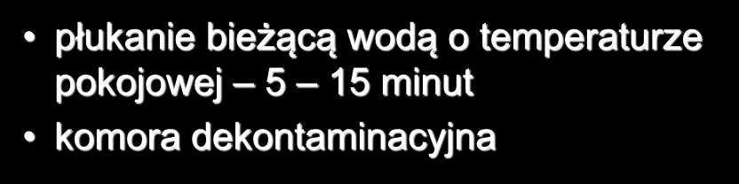 DEKONTAMINACJA MIEJSCOWA płukanie bieżącą wodą o