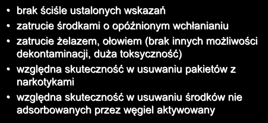 PŁUKANIE JELIT - wskazania brak ściśle ustalonych wskazań zatrucie środkami o opóźnionym wchłanianiu zatrucie żelazem, ołowiem (brak innych możliwości