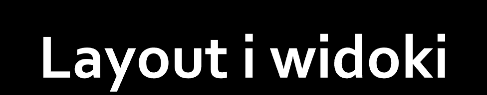 Przykład SimpleStart SimpleStart2 Więcej o layoutach: