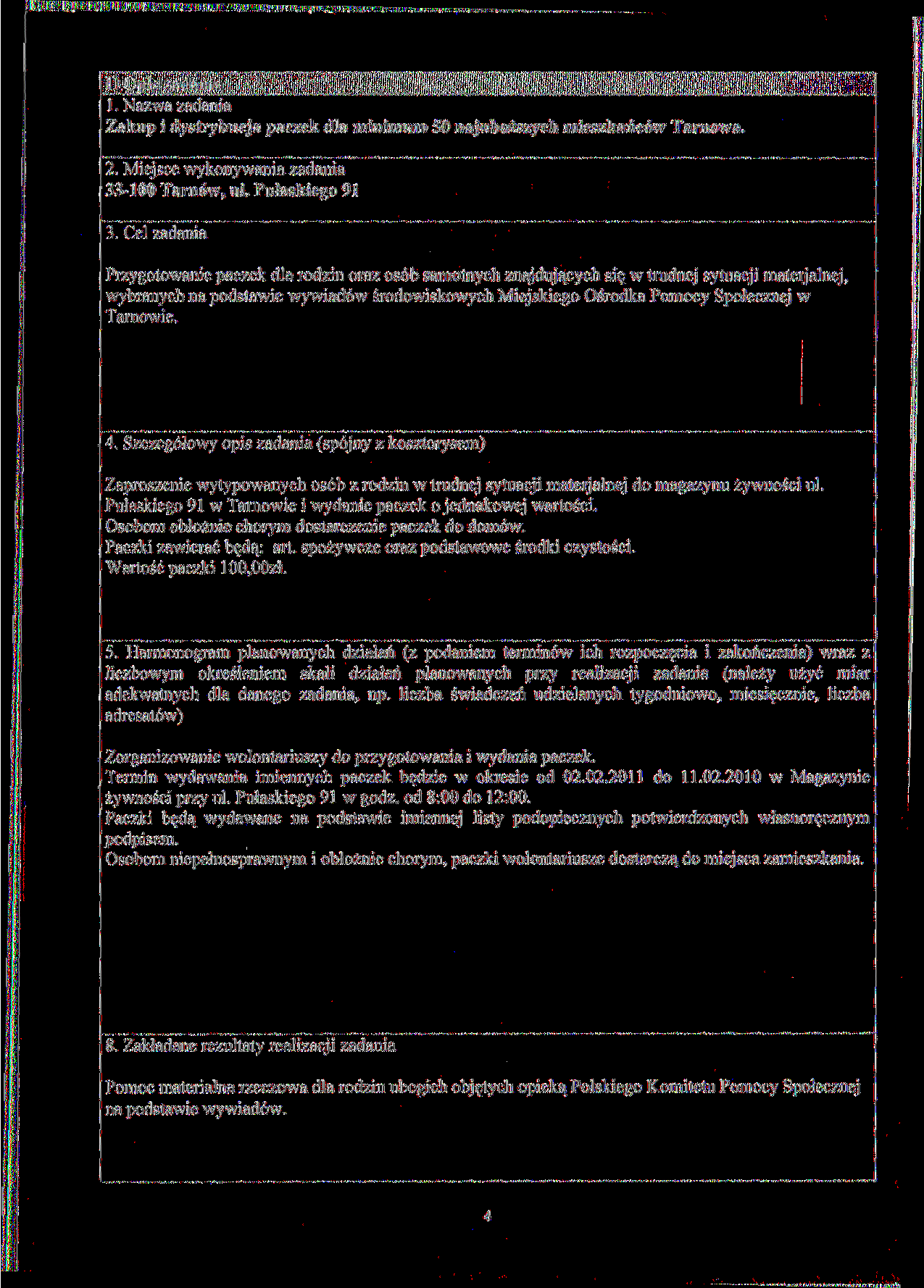 II Opis zadania 1. Nazwa zadania Zakup i dystrybucja paczek dla minimum 50 najuboższych mieszkańców Tarnowa. 2. Miejsce wykonywania zadania 33-100 Tarnów, ul. Pułaskiego 91 3.