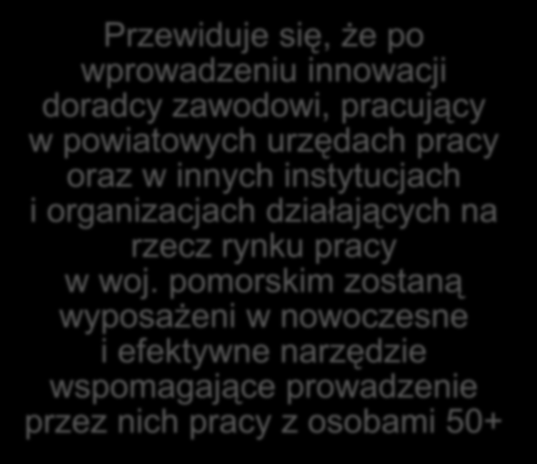 Wskaźniki realizacji celów Przewiduje się, że po wprowadzeniu innowacji doradcy zawodowi, pracujący w powiatowych urzędach pracy oraz w innych instytucjach i