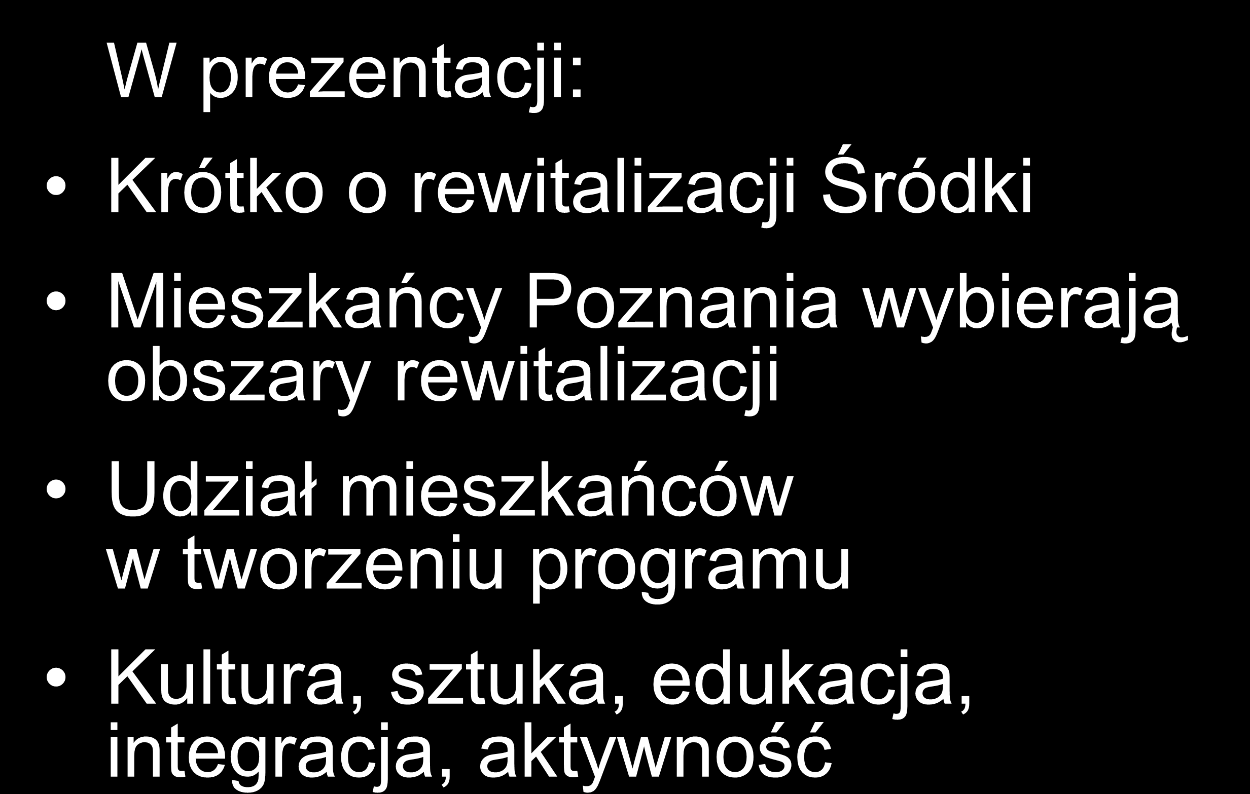 W prezentacji: Krótko o rewitalizacji Śródki Mieszkańcy Poznania wybierają obszary