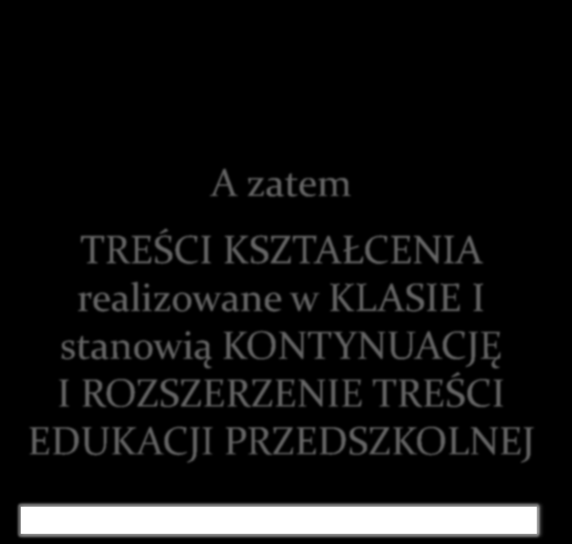 A zatem TREŚCI KSZTAŁCENIA realizowane w KLASIE I